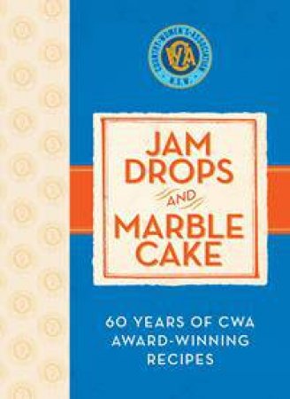 Jam Drops and Marble Cake: 60 Years of Award-winning CWA Recipes