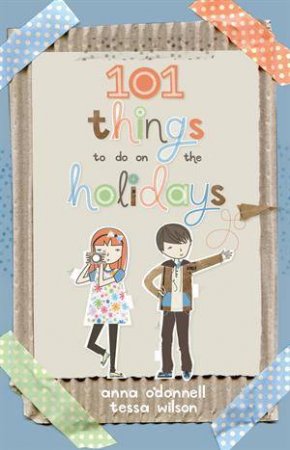 101 Things To Do On The Holidays by Anna O'Donnell & Tessa Wilson