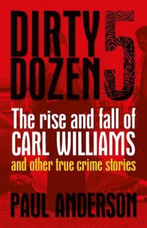 Rise and Fall of Carl Williams and Other True Crime Stories by Paul Anderson