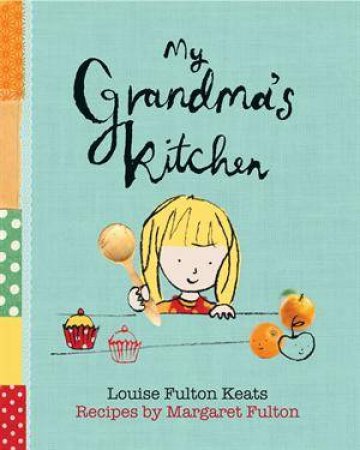 My Grandma's Kitchen by Louise Fulton-Keats