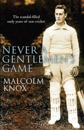 Never a Gentlemen's Game by Malcolm Knox
