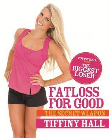 Fatloss For Good: The Secret Weapon by Tiffiny Hall