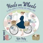Heels on Wheels A Ladys Guide to Owning and Riding a Bike