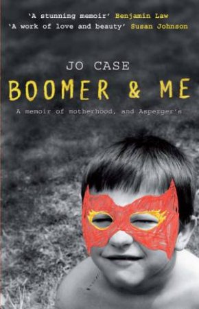 Boomer And Me: Memoir Of An Aspergers Mum by Jo Case