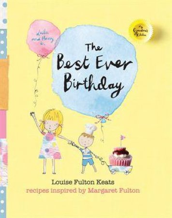 My Grandma's Kitchen:The Best Ever Birthday by Louise Fulton-Keats