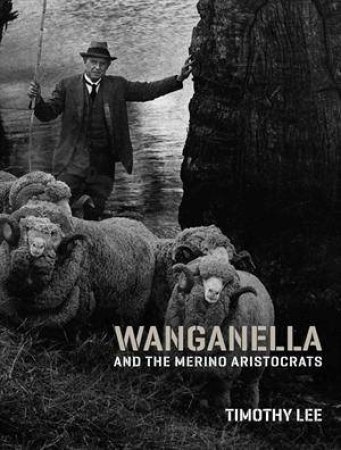 Wanganella and the Merino Aristocrats by Tim Lee