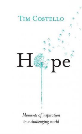 Hope: Moments Of Inspiration In A Challenging World by Tim Costello
