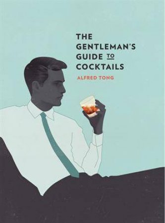 The Gentleman's Guide to Cocktails by Alfred Tong