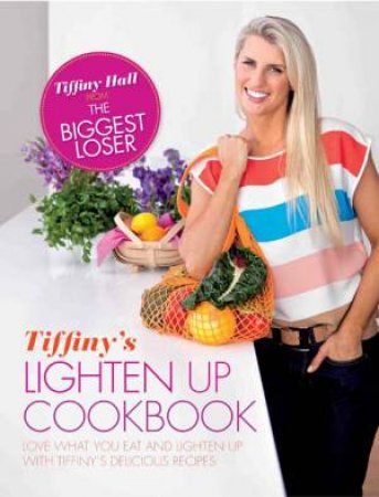 Tiffiny's Lighten Up Cookbook by Tiffiny Hall