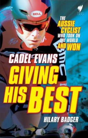 Giving His Best: Cadel Evans by Hilary Badger