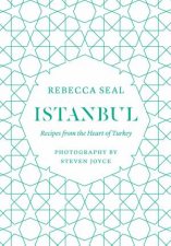 Istanbul Recipes From The Heart Of Turkey