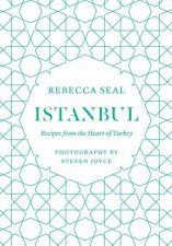 Istanbul Recipes From The Heart Of Turkey