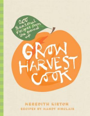 Grow Harvest Cook by Meredith et al Kirton