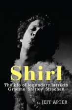 ShirlThe Life of Legendary Larrikin Graeme Shirley Strachan