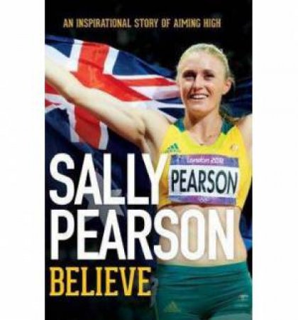 Sally Pearson: Believe by Sally Pearson