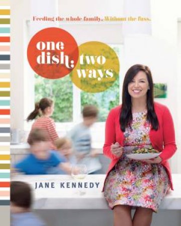 One Dish: Two Ways by Jane Kennedy