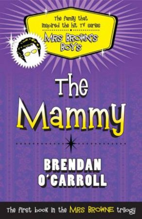 Mrs Brown's Boys - The Mammy by Brendan O'Carroll