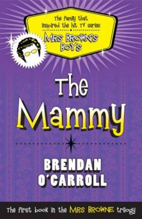 Mrs Brown's Boys - The Mammy by Brendan O'Carroll