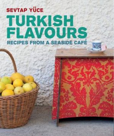 Turkish Flavours by Sevtap Yuce