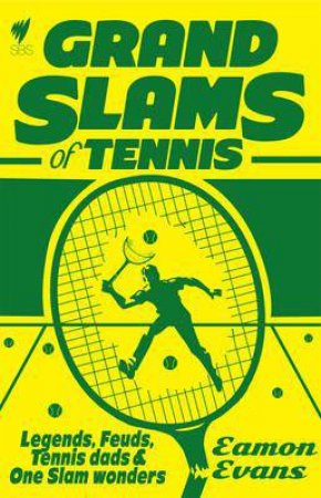 Grand Slams of Tennis: Legends, Feuds, Tennis Dads and One Slam Wonders by Eamon Evans