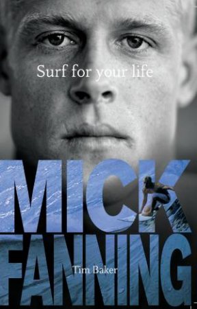 Surf For Your Life by Tim Baker & Mick Fanning