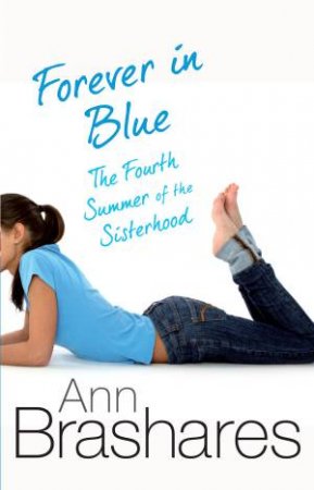 The Fourth Summer of the Sisterhood: Forever In Blue by Ann Brashares
