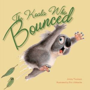 The Koala Who Bounced by Jimmy Thomson &  Eric Lobbecke
