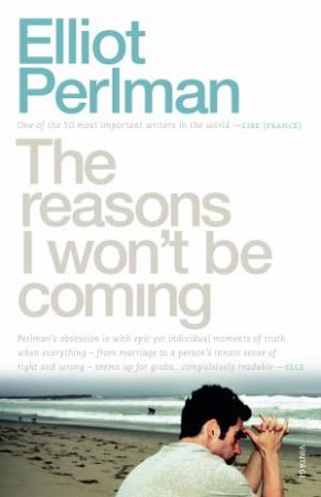 The Reasons I Won't Be Coming by Elliot Perlman