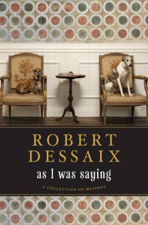 As I Was Saying by Robert Dessaix