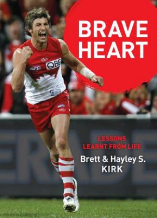 Brave Heart: Lessons Learnt from Life by Brett Kirk & Hayley S. Kirk