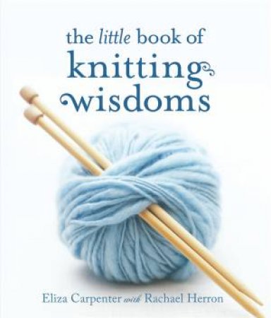 The Little Book Of Knitting Wisdoms by Eliza Carpenter & Rachael Herron 