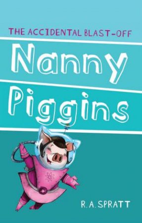 Nanny Piggins and the Accidental Blast-Off