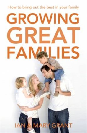 Growing Great Families by Ian Grant & Mary