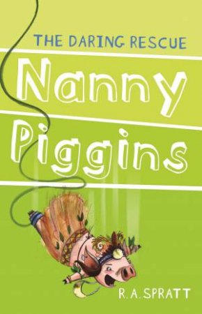 Nanny Piggins and the Daring Rescue by Rachel Spratt