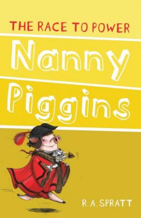 Nanny Piggins and the Race to Power by R. A. Spratt