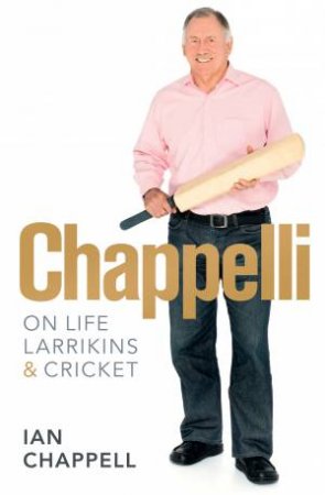 Chappelli: Life and Larrikins by Chappell Ian