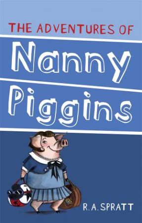 The Adventures of Nanny Piggins by R.A. Spratt
