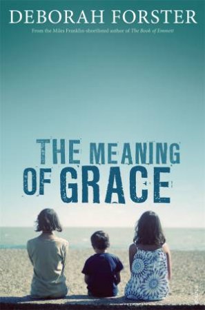 The Meaning Of Grace by Deborah Forster