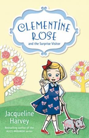 Clementine Rose and the Surprise Visitor by Jacqueline Harvey