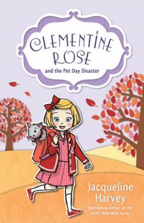 Clementine Rose And The Pet Day Disaster by Jacqueline Harvey