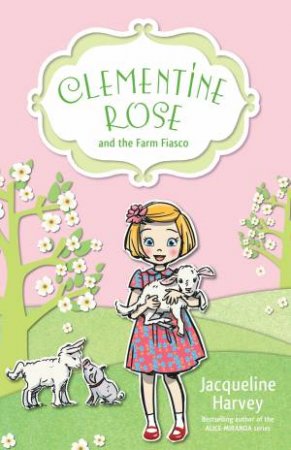 Clementine Rose and the Farm Fiasco by Jacqueline Harvey