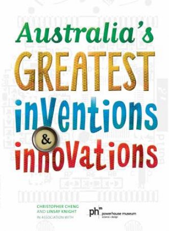 Australia s Greatest Inventions and Innovations by Christopher Cheng & Linsay Knight