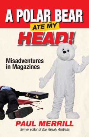 A Polar Bear Ate My Head by Paul Merrill