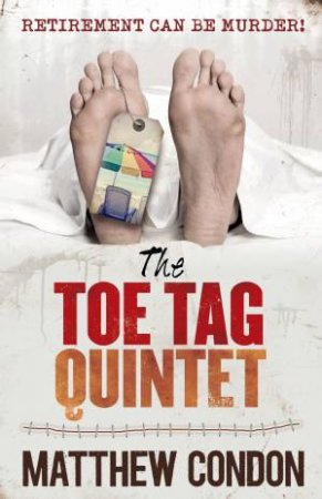 The Toe Tag Quintet by Matthew Condon