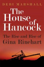 The House of Hancock The Rise and Rise of Gina Rinehart