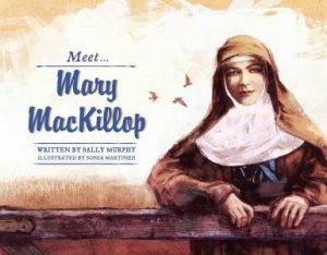Meet Mary MacKillop by Sally Murphy & Sonia Martinez