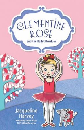 Clementine Rose and the Ballet Break-In by Jacqueline Harvey