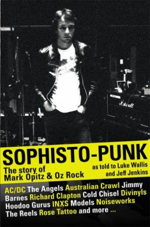 Sophistopunk: The Story of Mark Opitz and Oz Rock by Mark/Walllis, Luke Opitz