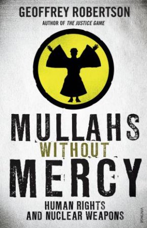 Mullahs Without Mercy How to Stop Iran's First Nuclear Strike by Geoffrey Robertson