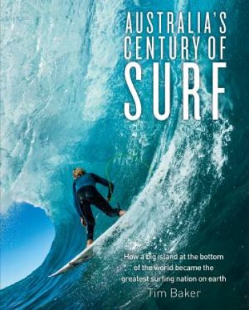 The Australia's Century of Surf by Tim Baker